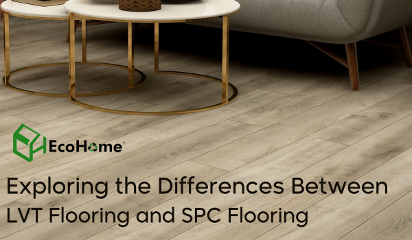 Exploring the Differences Between LVT Flooring and SPC Flooring