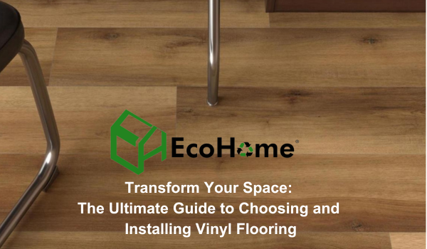 Transform Your Space: The Ultimate Guide To Choosing And Installing Vinyl Flooring